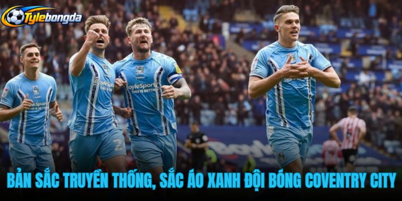 ban-sac-truyen-thong-va-sac-ao-xanh-doi-bong-coventry-city ban-sac-truyen-thong-va-sac-ao-xanh-doi-bong-coventry-city