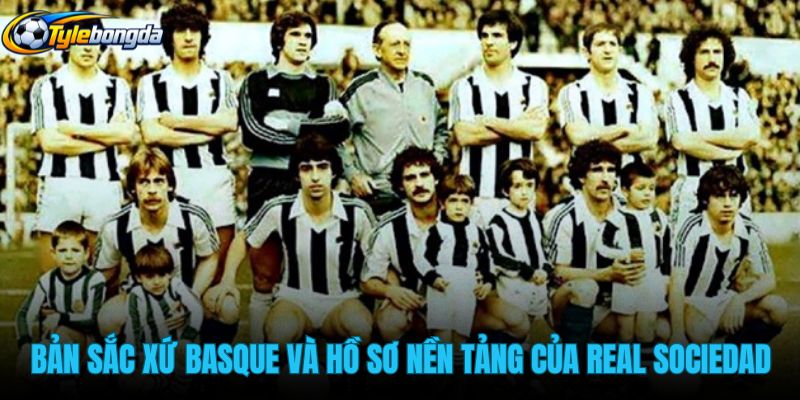 ban-sac-xu-basque-va-ho-so-nen-tang-cua-real-sociedad
