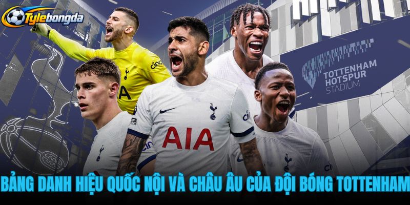 bang-danh-hieu-quoc-noi-va-chau-au-cua-doi-bong-tottenham
