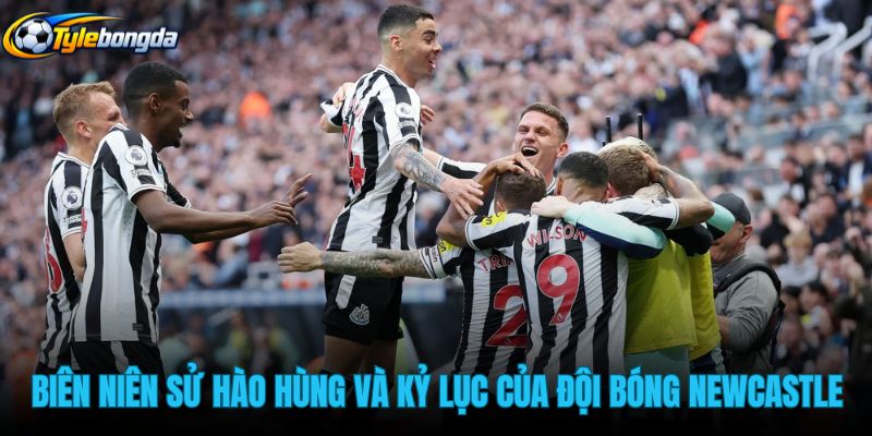 bien-nien-su-hao-hung-va-ky-luc-cua-doi-bong-newcastle