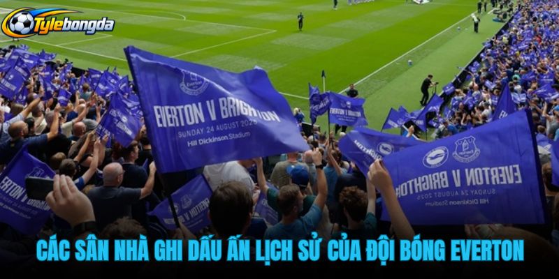 cac-san-nha-ghi-dau-an-lich-su-cua-doi-bong-everton