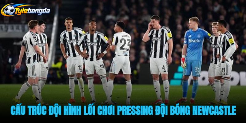 cau-truc-doi-hinh-cung-loi-choi-pressing-cua-doi-bong-newcastle
