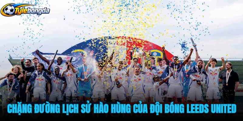 chang-duong-lich-su-hao-hung-cua-doi-bong-leeds-united