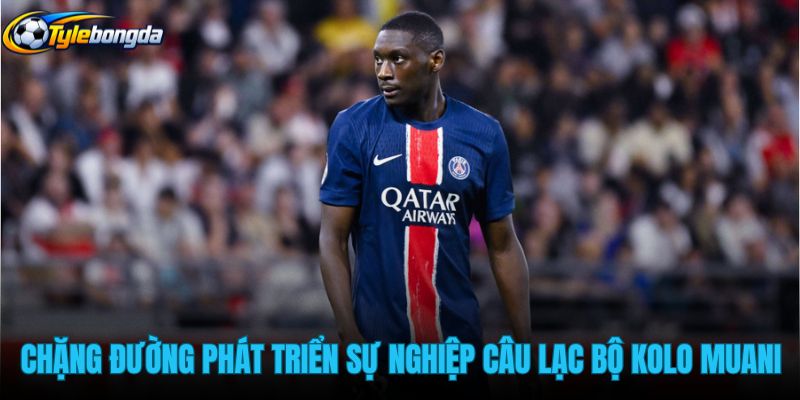 chang-duong-phat-trien-su-nghiep-cau-lac-bo-cua-kolo-muani chang-duong-phat-trien-su-nghiep-cau-lac-bo-cua-kolo-muani