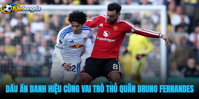 dau-an-danh-hieu-cung-vai-tro-thu-quan-bruno-fernandes