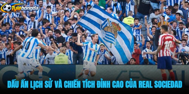 dau-an-lich-su-va-chien-tich-dinh-cao-cua-real-sociedad