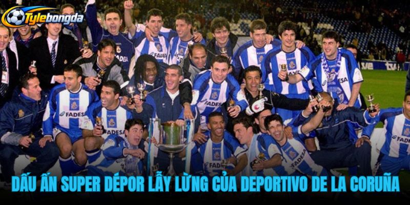 dau-an-super-depor-lay-lung-cua-deportivo-de-la-coruña