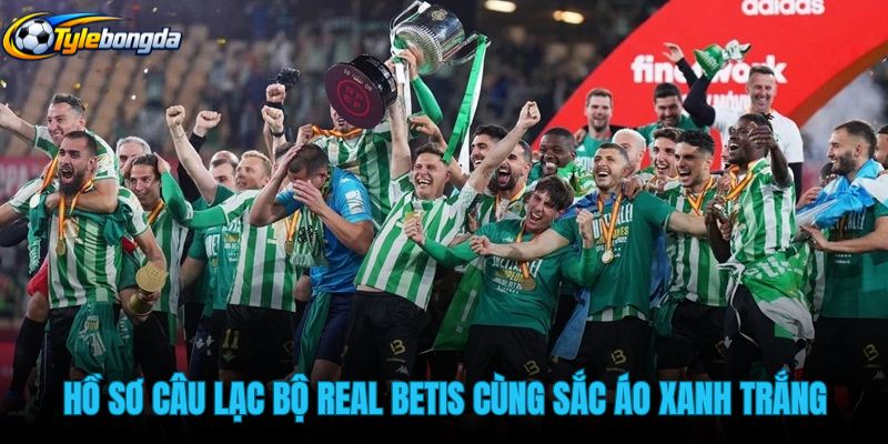 ho-so-cau-lac-bo-real-betis-cung-sac-ao-xanh-trang