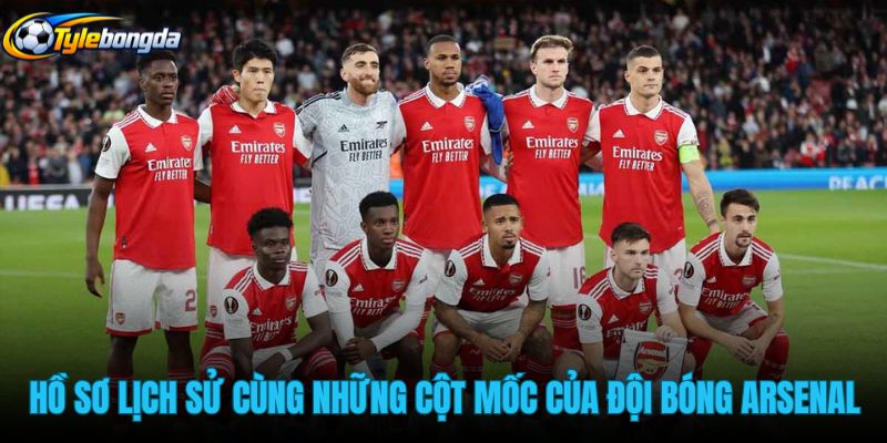 ho-so-lich-su-cung-nhung-cot-moc-cua-doi-bong-arsenal ho-so-lich-su-cung-nhung-cot-moc-cua-doi-bong-arsenal