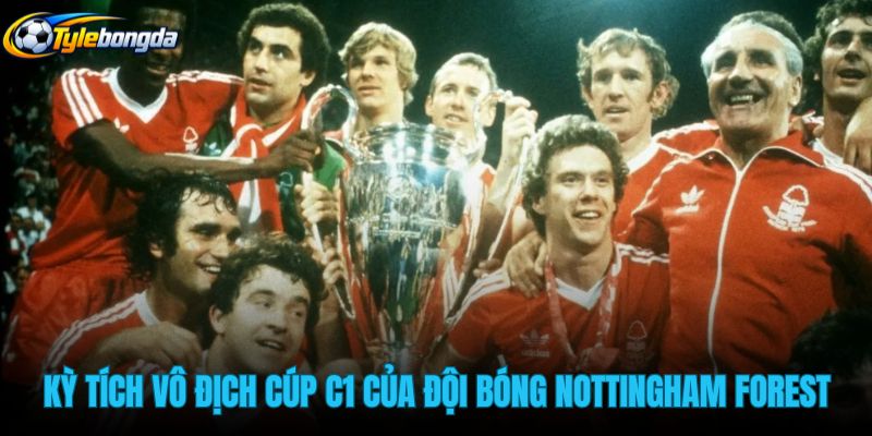 ky-tich-vo-dich-cup-c1-cua-doi-bong-nottingham-forest ky-tich-vo-dich-cup-c1-cua-doi-bong-nottingham-forest