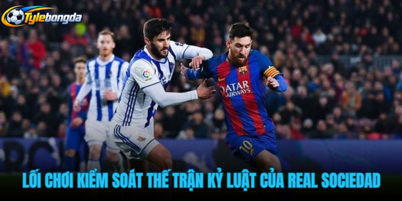 loi-choi-kiem-soat-the-tran-ky-luat-cua-real-sociedad