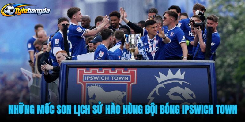 nhung-moc-son-lich-su-hao-hung-cua-doi-bong-ipswich-town