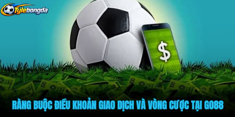 rang-buoc-dieu-khoan-giao-dich-va-vong-cuoc-tai-go88